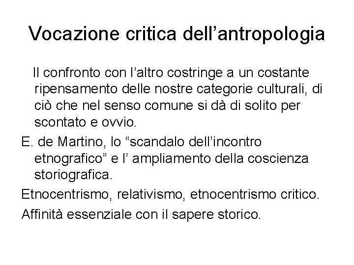 Vocazione critica dell’antropologia Il confronto con l’altro costringe a un costante ripensamento delle nostre