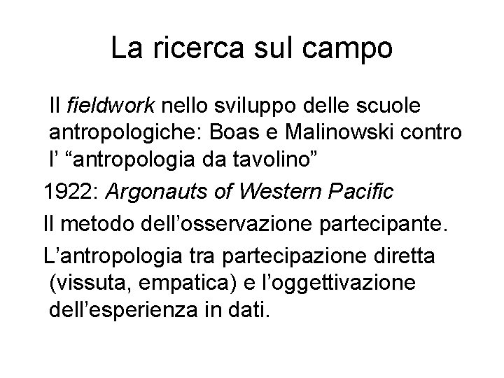 La ricerca sul campo Il fieldwork nello sviluppo delle scuole antropologiche: Boas e Malinowski