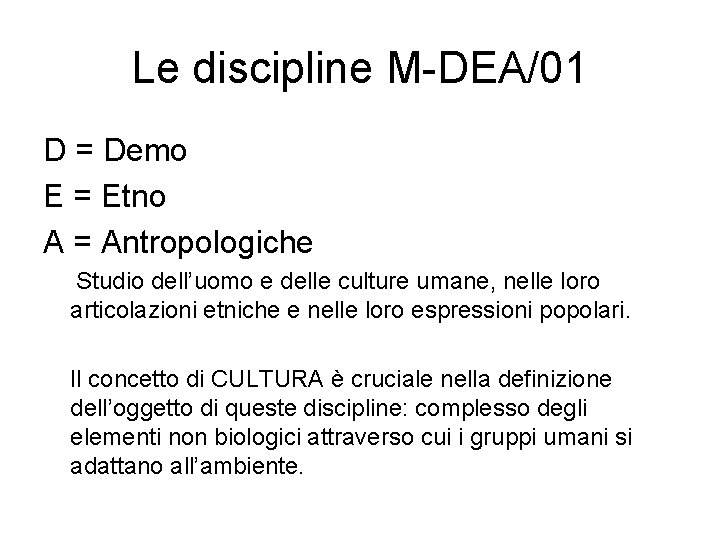 Le discipline M-DEA/01 D = Demo E = Etno A = Antropologiche Studio dell’uomo
