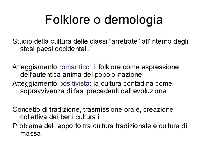 Folklore o demologia Studio della cultura delle classi “arretrate” all’interno degli stesi paesi occidentali.