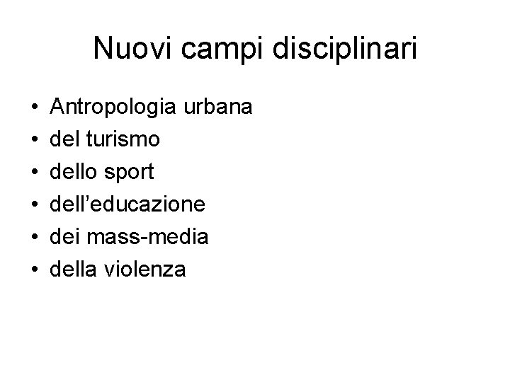 Nuovi campi disciplinari • • • Antropologia urbana del turismo dello sport dell’educazione dei