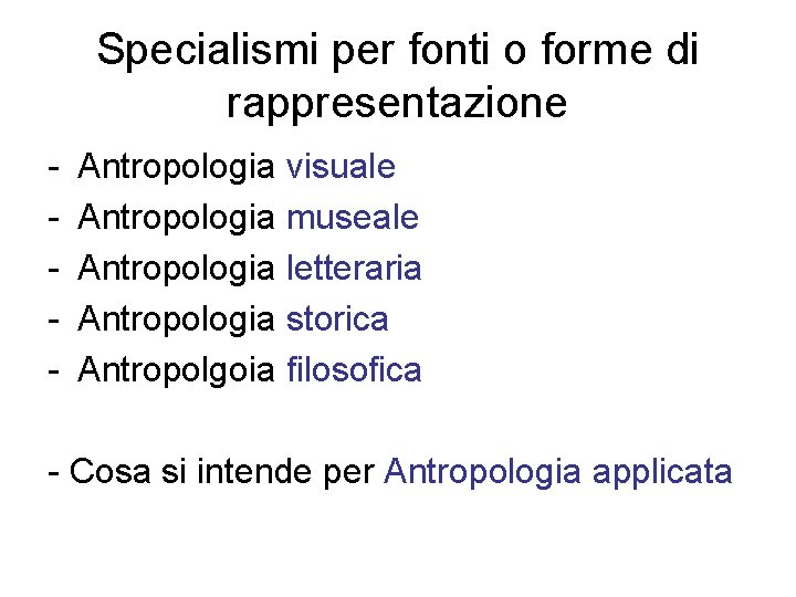 Specialismi per fonti o forme di rappresentazione - Antropologia visuale Antropologia museale Antropologia letteraria
