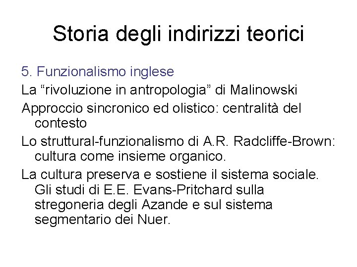 Storia degli indirizzi teorici 5. Funzionalismo inglese La “rivoluzione in antropologia” di Malinowski Approccio