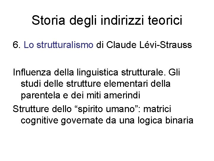 Storia degli indirizzi teorici 6. Lo strutturalismo di Claude Lévi-Strauss Influenza della linguistica strutturale.