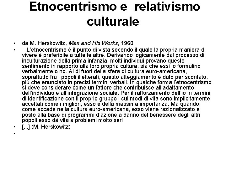  Etnocentrismo e relativismo culturale • • da M. Herskowitz, Man and His Works,