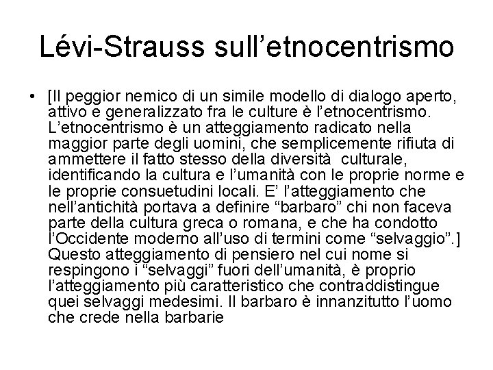 Lévi-Strauss sull’etnocentrismo • [Il peggior nemico di un simile modello di dialogo aperto, attivo