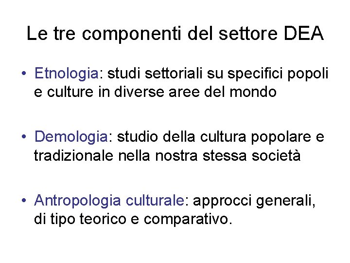 Le tre componenti del settore DEA • Etnologia: studi settoriali su specifici popoli e