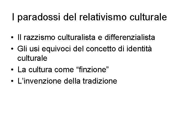 I paradossi del relativismo culturale • Il razzismo culturalista e differenzialista • Gli usi