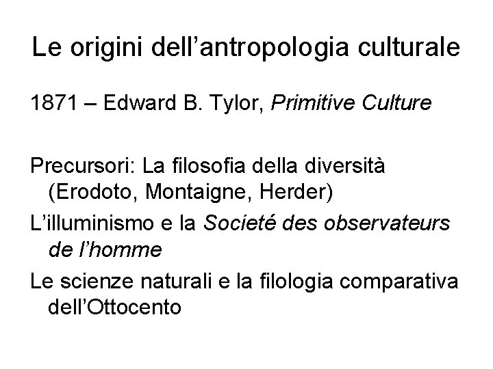 Le origini dell’antropologia culturale 1871 – Edward B. Tylor, Primitive Culture Precursori: La filosofia