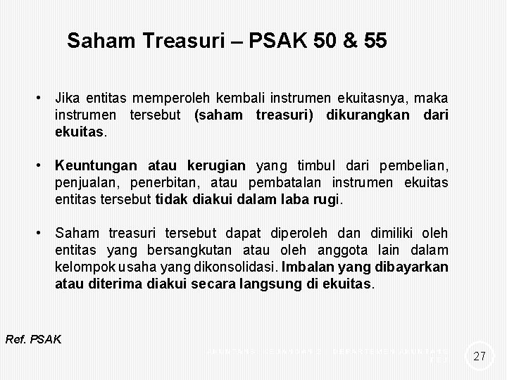 Saham Treasuri – PSAK 50 & 55 • Jika entitas memperoleh kembali instrumen ekuitasnya,