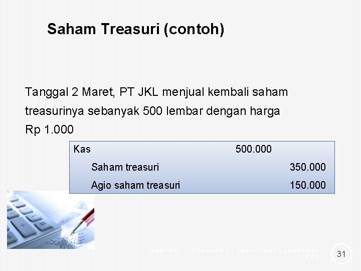 Saham Treasuri (contoh) Tanggal 2 Maret, PT JKL menjual kembali saham treasurinya sebanyak 500