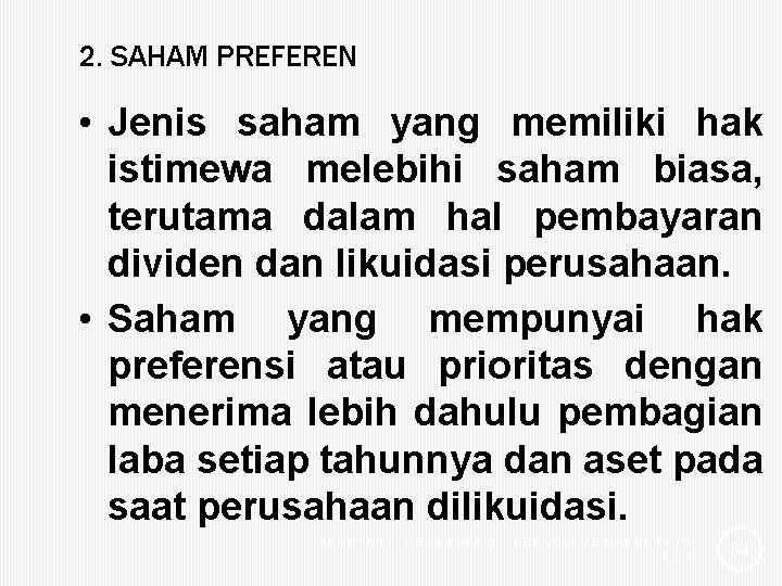 2. SAHAM PREFEREN • Jenis saham yang memiliki hak istimewa melebihi saham biasa, terutama