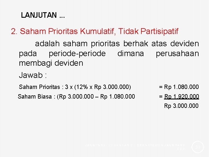 LANJUTAN. . . 2. Saham Prioritas Kumulatif, Tidak Partisipatif adalah saham prioritas berhak atas