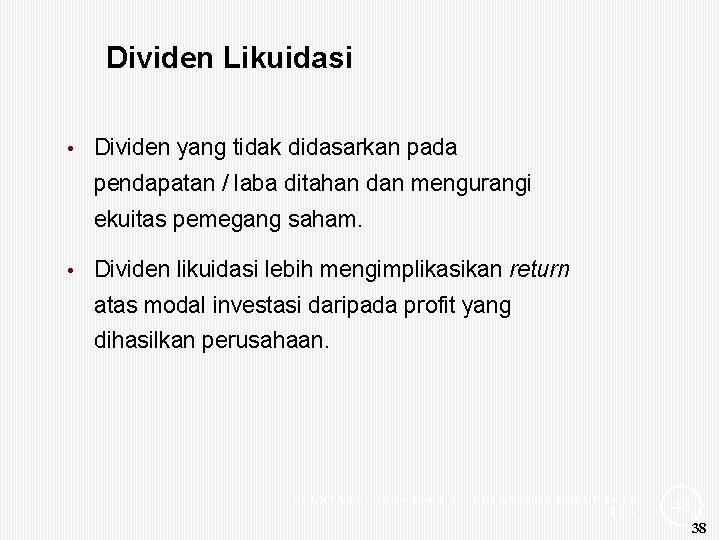 Dividen Likuidasi • Dividen yang tidak didasarkan pada pendapatan / laba ditahan dan mengurangi