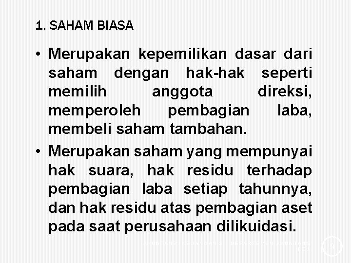 1. SAHAM BIASA • Merupakan kepemilikan dasar dari saham dengan hak-hak seperti memilih anggota