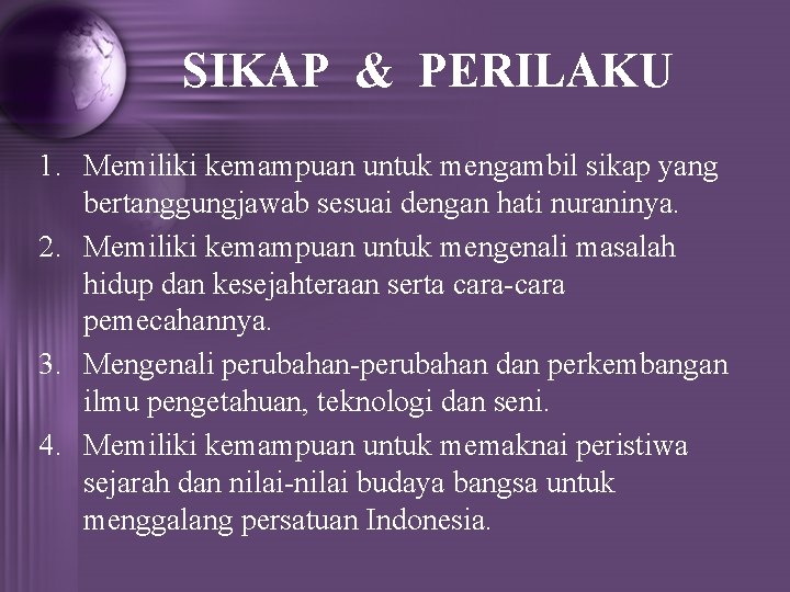 SIKAP & PERILAKU 1. Memiliki kemampuan untuk mengambil sikap yang bertanggungjawab sesuai dengan hati