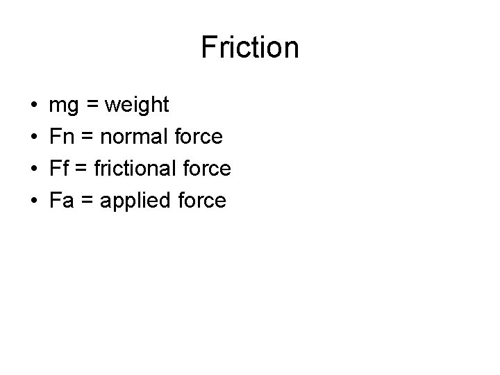Friction • • mg = weight Fn = normal force Ff = frictional force