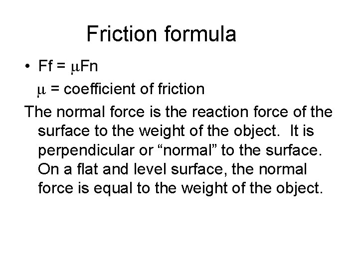 Friction formula • Ff = m. Fn m = coefficient of friction The normal