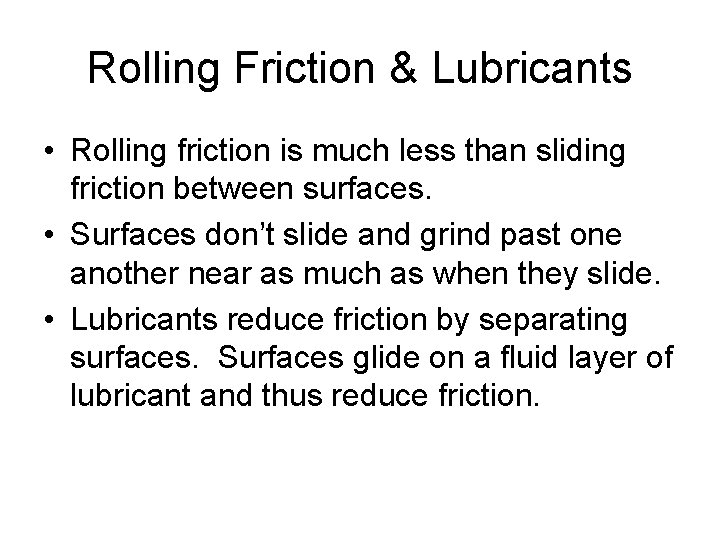 Rolling Friction & Lubricants • Rolling friction is much less than sliding friction between
