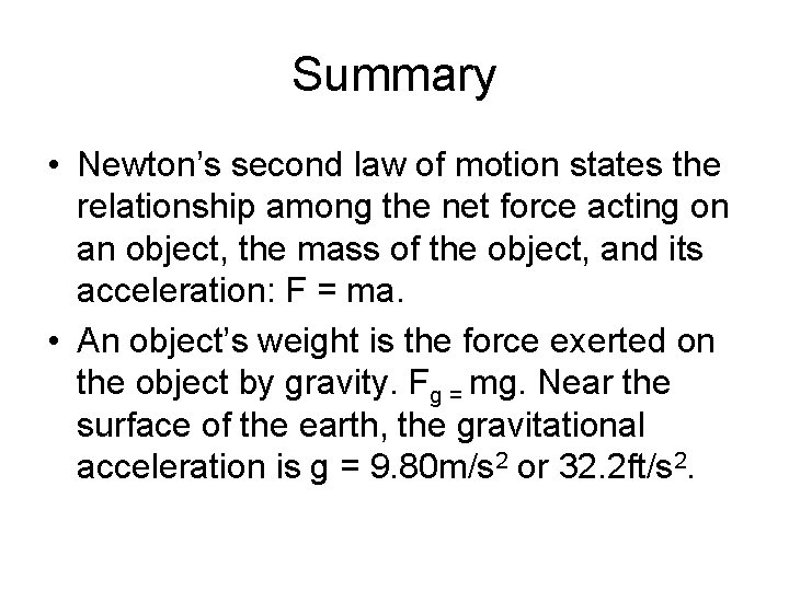 Summary • Newton’s second law of motion states the relationship among the net force