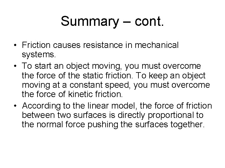 Summary – cont. • Friction causes resistance in mechanical systems. • To start an