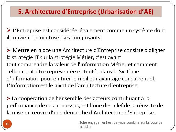 5. Architecture d’Entreprise (Urbanisation d’AE) Ø L’Entreprise est considérée également comme un système dont
