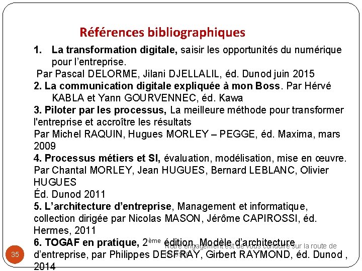 Références bibliographiques 35 1. La transformation digitale, saisir les opportunités du numérique pour l’entreprise.