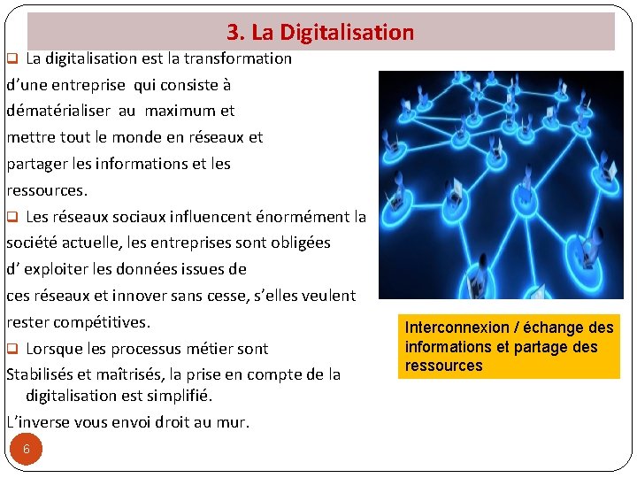 3. La Digitalisation q La digitalisation est la transformation d’une entreprise qui consiste à