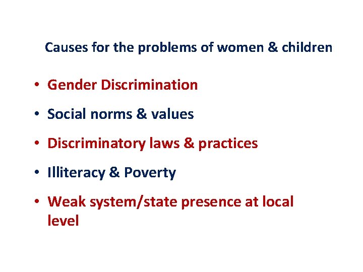 Causes for the problems of women & children • Gender Discrimination • Social norms