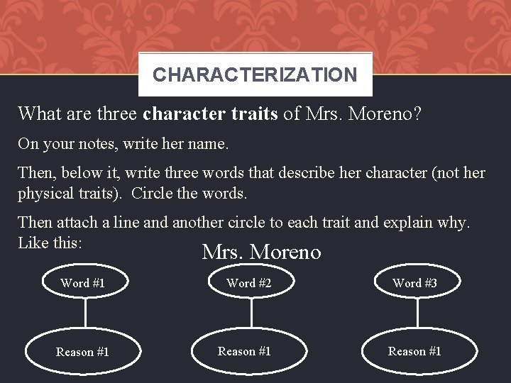 CHARACTERIZATION What are three character traits of Mrs. Moreno? On your notes, write her