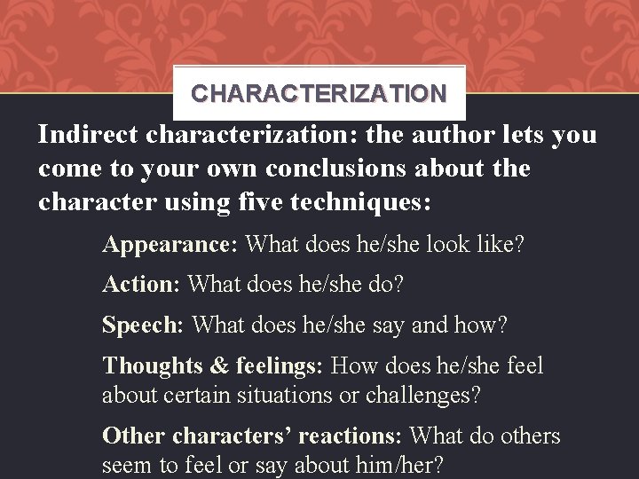 CHARACTERIZATION Indirect characterization: the author lets you come to your own conclusions about the