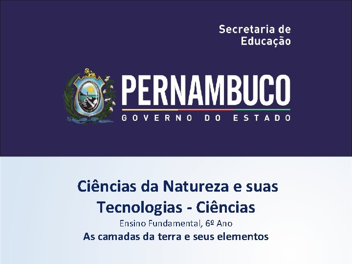 Ciências da Natureza e suas Tecnologias - Ciências Ensino Fundamental, 6º Ano As camadas