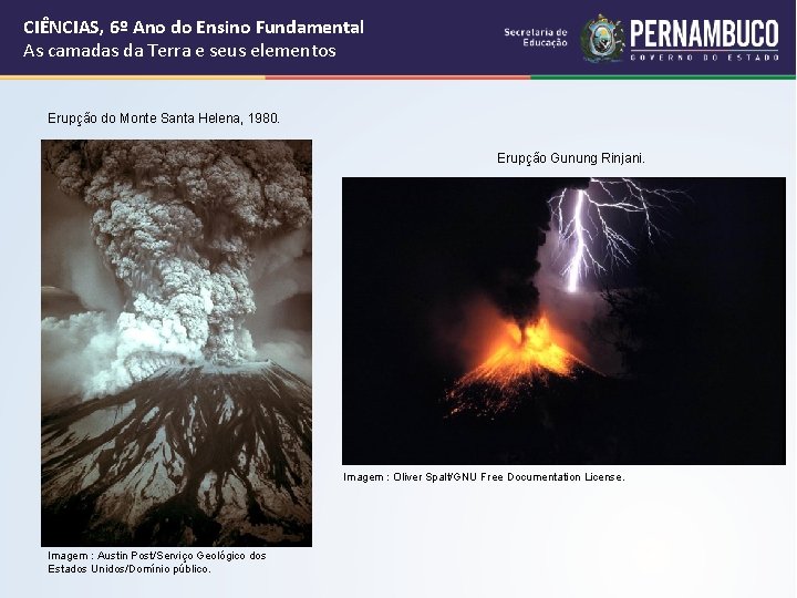 CIÊNCIAS, 6º Ano do Ensino Fundamental As camadas da Terra e seus elementos Erupção