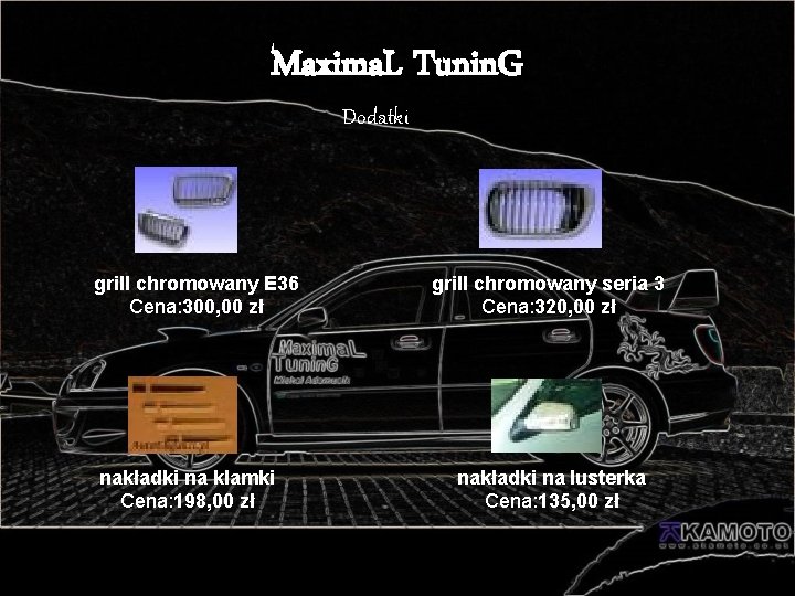 Maxima. L Tunin. G Dodatki grill chromowany E 36 Cena: 300, 00 zł nakładki