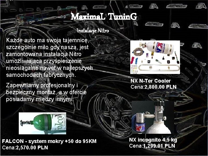 Maxima. L Tunin. G Instalacje Nitro Każde auto ma swoją tajemnicę, szczególnie miło gdy