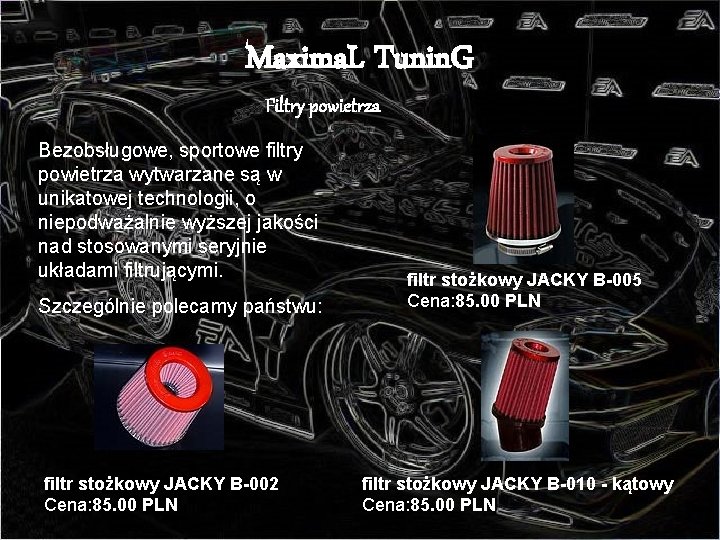 Maxima. L Tunin. G Filtry powietrza Bezobsługowe, sportowe filtry powietrza wytwarzane są w unikatowej