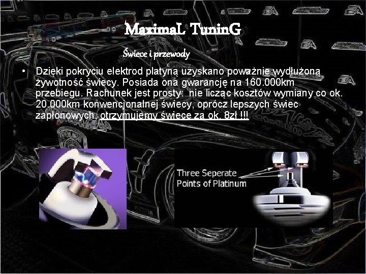 Maxima. L Tunin. G Świece i przewody • Dzięki pokryciu elektrod platyną uzyskano poważnie