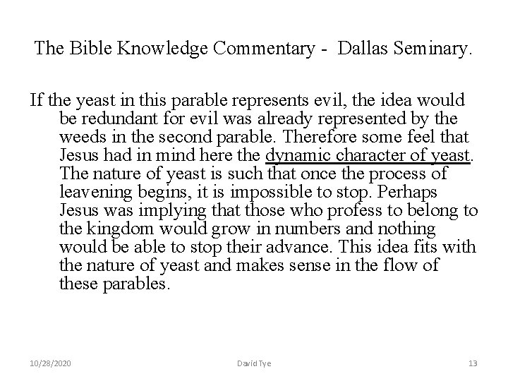 The Bible Knowledge Commentary - Dallas Seminary. If the yeast in this parable represents