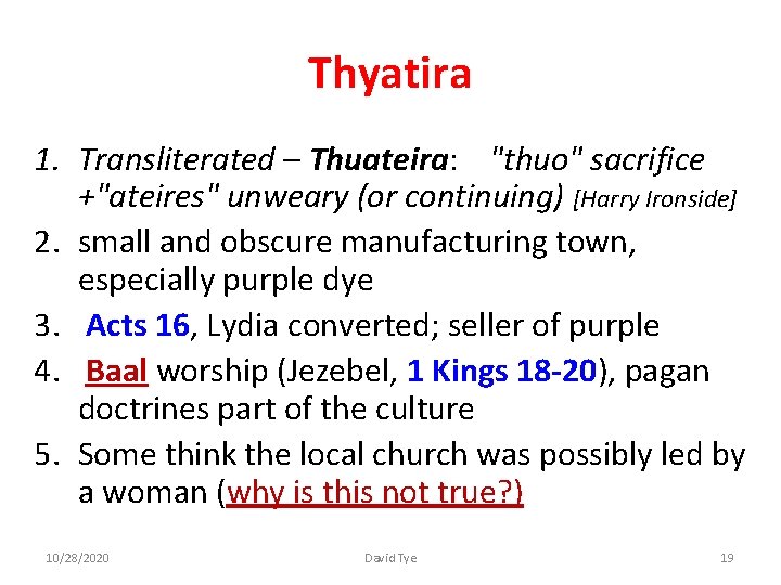 Thyatira 1. Transliterated – Thuateira: "thuo" sacrifice +"ateires" unweary (or continuing) [Harry Ironside] 2.