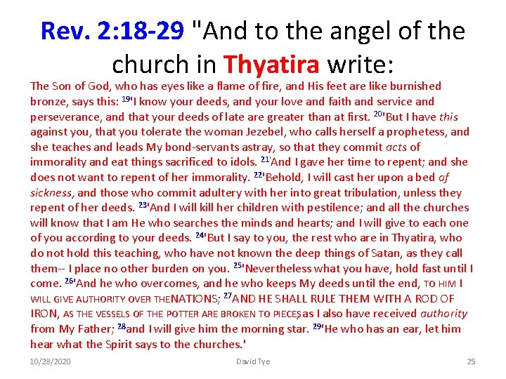 Rev. 2: 18 -29 "And to the angel of the church in Thyatira write: