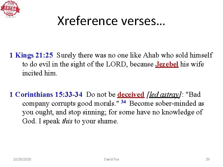 Xreference verses… 1 Kings 21: 25 Surely there was no one like Ahab who