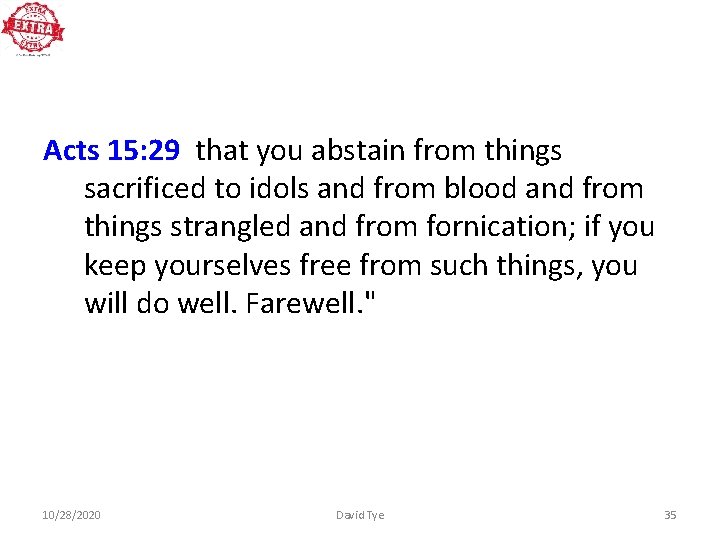 Acts 15: 29 that you abstain from things sacrificed to idols and from blood