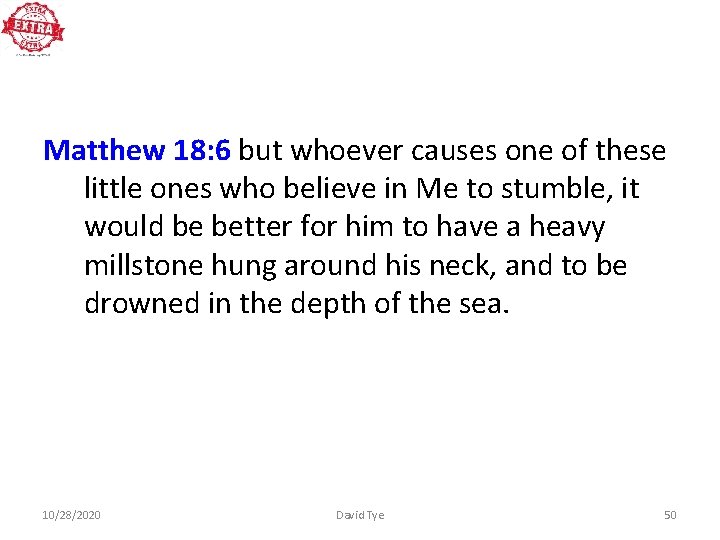 Matthew 18: 6 but whoever causes one of these little ones who believe in