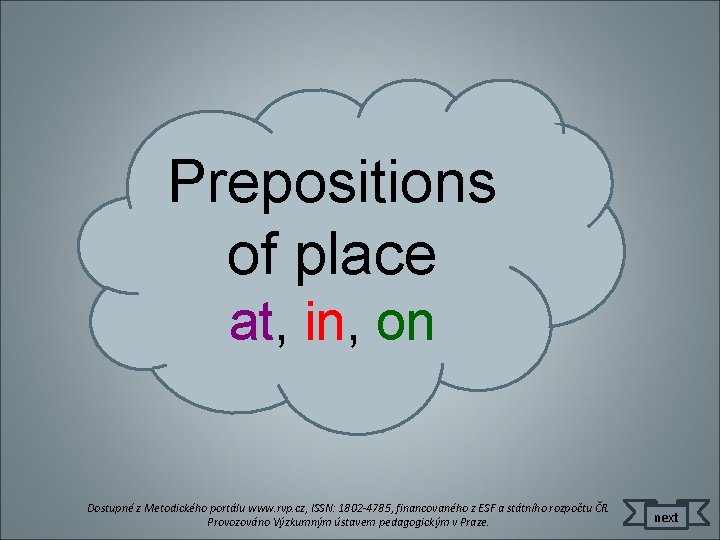 Prepositions of place at, in, on Dostupné z Metodického portálu www. rvp. cz, ISSN: