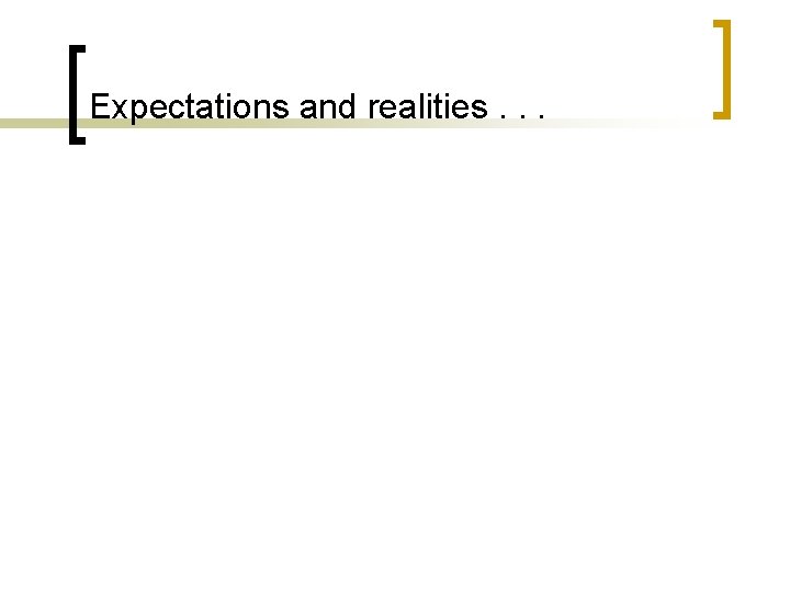 Expectations and realities. . . 