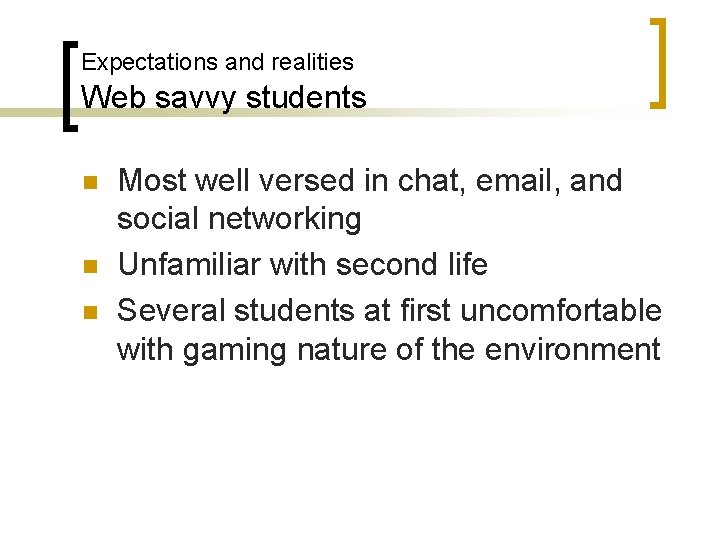 Expectations and realities Web savvy students n n n Most well versed in chat,