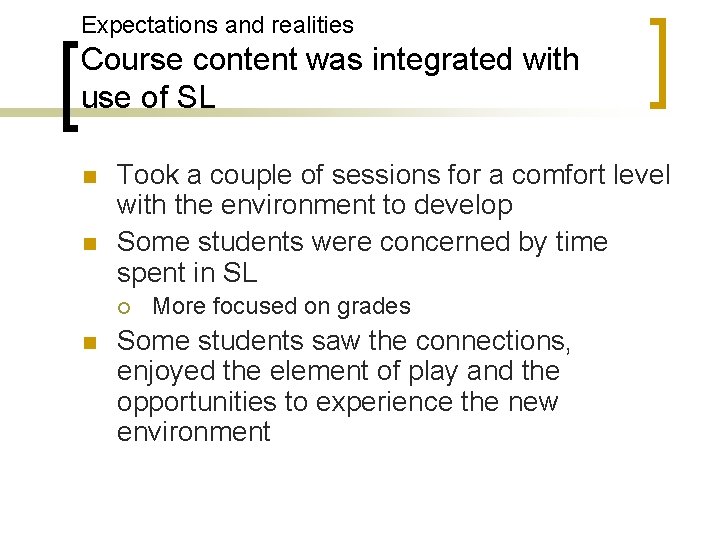 Expectations and realities Course content was integrated with use of SL n n Took