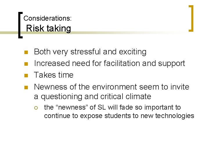 Considerations: Risk taking n n Both very stressful and exciting Increased need for facilitation