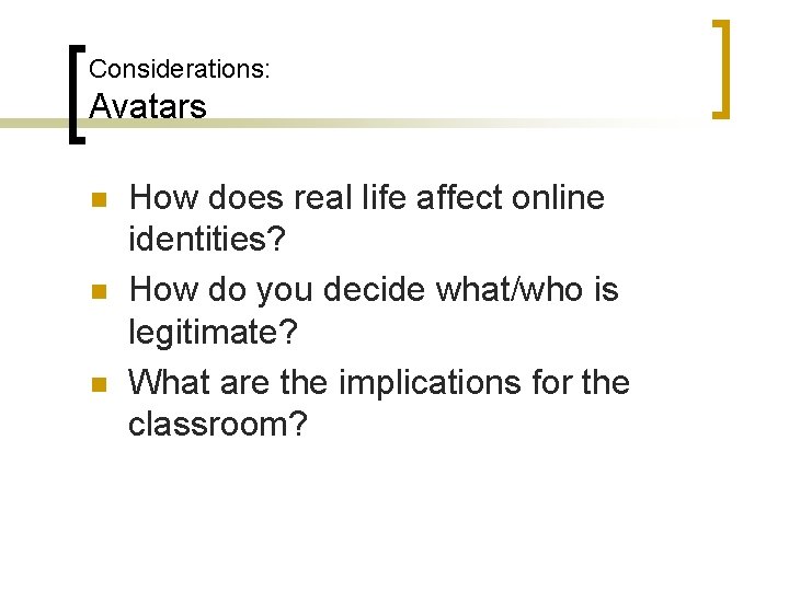 Considerations: Avatars n n n How does real life affect online identities? How do