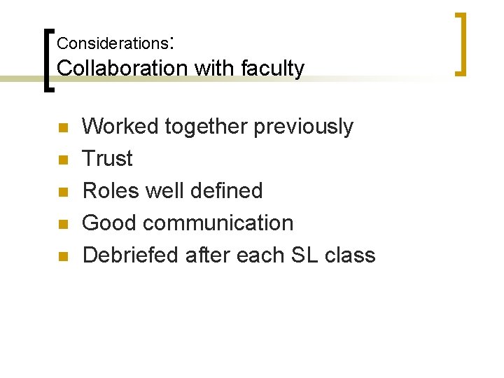 Considerations: Collaboration with faculty n n n Worked together previously Trust Roles well defined